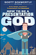 How to be a Presentation God Build Designd Deliver Presentations that Dominate
