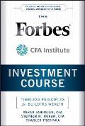 The Forbes / Cfa Institute Investment Course: Timeless Principles for Building Wealth
