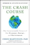 Crash Course The Unsustainable Future of Our Economy Energy & the Environment Chris Martenson