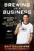 Brewing Up a Business Adventures in Beer from the Founder of Dogfish Head Craft Brewery Revised & Updated