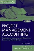 Project Management Accounting, with Website: Budgeting, Tracking, and Reporting Costs and Profitability