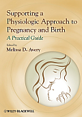 Supporting A Physiologic Approach To Pregnancy & Birth A Practical Guide