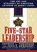 Five Star Leadership The Art & Strategy of Creating Leaders at Every Level