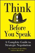 Think Before You Speak: A Complete Guide to Strategic Negotiation