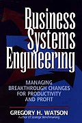 Business Systems Engineering: Managing Breakthrough Changes for Productivity and Profit