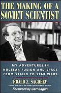 The Making of a Soviet Scientist: My Adventures in Nuclear Fusion and Space from Stalin to Star Wars