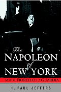 The Napoleon of New York: Mayor Fiorello La Guardia