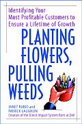 Planting Flowers Pulling Weeds Identifying Your Most Profitable Customers to Ensure a Lifetime of Growth
