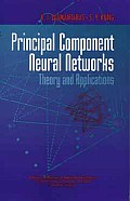 Principal Component Neural Networks: Theory and Applications