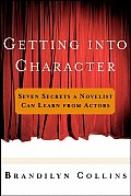 Getting Into Character Seven Secrets a Novelist Can Learn from Actors