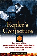 Keplers Conjecture How Some of the Greatest Minds in History Helped Solve One of the Oldest Math Problems in the World