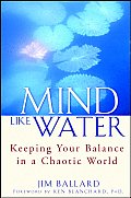 Mind Like Water Keeping Your Balance in a Chaotic World