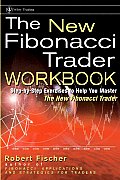New Fibonacci Trader Workbook Step By Step Exercises to Help You Master the New Fibonacci Trader