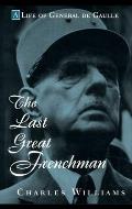 Last Great Frenchman A Life of General de Gaulle