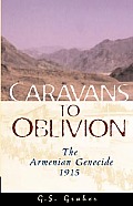 Caravans To Oblivion The Armenian Genoc