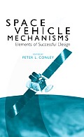 Space Vehicle Mechanisms: Elements of Successful Design