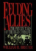 Feuding Allies The Private Wars of the High Command