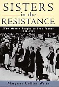 Sisters in the Resistance How Women Fought to Free France 1940 1945