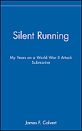 Silent Running My Years on a World War II Attack Submarine