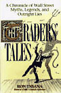 Traders Tales A Chronicle of Wall Street Myths Legends & Outright Lies