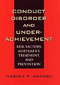 Conduct Disorder and Underachievement: Risk Factors, Assessment, Treatment, and Prevention