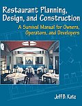 Restaurant Planning, Design, and Construction: A Survival Manual for Owners, Operators, and Developers