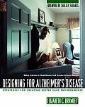 Designing for Alzheimers Disease Strategies for Creating Better Care Environments