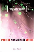 Project Management Nation: Tools, Techniques, and Goals for the New and Practicing It Project Manager