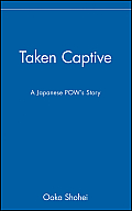 Taken Captive: A Japanese Pow's Story