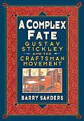 Complex Fate Gustave Stickley & The Craftsman Movement