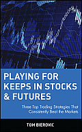 Playing for Keeps in Stocks & Futures: Three Top Trading Strategies That Consistently Beat the Markets