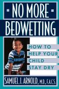 No More Bedwetting: How to Help Your Child Stay Dry
