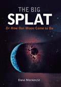 Big Splat Or How Our Moon Came To Be