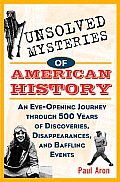 Unsolved Mysteries of American History An Eye Opening Journey Through 500 Years of Discoveries Disappearances & Baffling Events