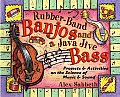 Rubber Band Banjos & a Java Jive Bass Projects & Activities on the Science of Music & Sound