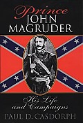 Prince John Magruder: His Life and Campaigns