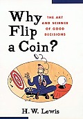 Why Flip a Coin The Art & Science of Good Decisions