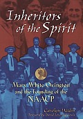 Inheritors Of The Spirit Mary White Ovington & the Founding of the NAACP