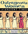 Outrageous Women Of Ancient Times