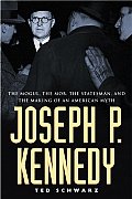 Joseph P Kennedy The Mogul The Mob The S