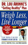 Weigh Less Live Longer Dr Lou Aronnes Ge
