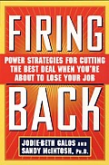 Firing Back Power Strategies for Cutting the Best Deal When Youre about to Lose Your Job