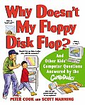 Why Doesn't My Floppy Disk Flop: And Other Kids' Computer Questions Answered by the Compududes