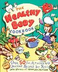 The Healthy Body Cookbook: Over 50 Fun Activities and Delicious Recipes for Kids