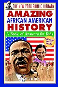 New York Public Library Amazing African American History A Book of Answers for Kids