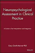 Neuropsychological Assessment in Clinical Practice: A Guide to Test Interpretation and Integration