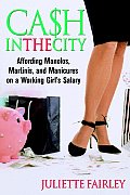 Cash in the City: Affording Manolos, Martinis, and Manicures on a Working Girl's Salary