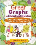 Great Graphs and Sensational Statistics: Games and Activities That Make Math Easy and Fun