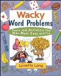 Wacky Word Problems: Games and Activities That Make Math Easy and Fun