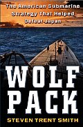 Wolf Pack The American Submarine Strategy That Helped Defeat Japan